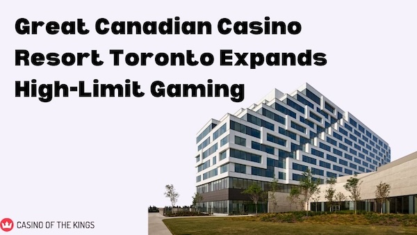 Great Canadian Casino Resort Toronto Expands High-Limit Gaming