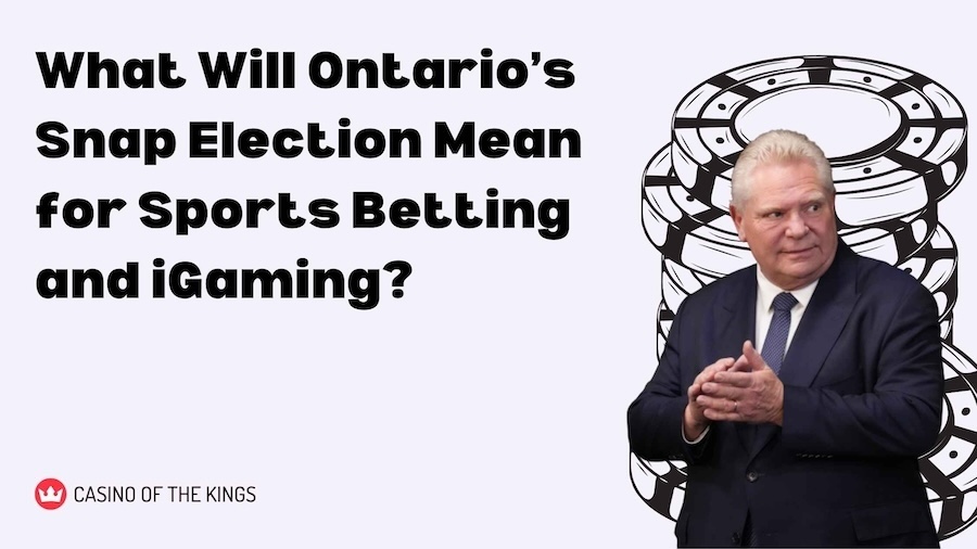 Ontario’s Snap Election: What Does It Mean for Sports Betting and iGaming?